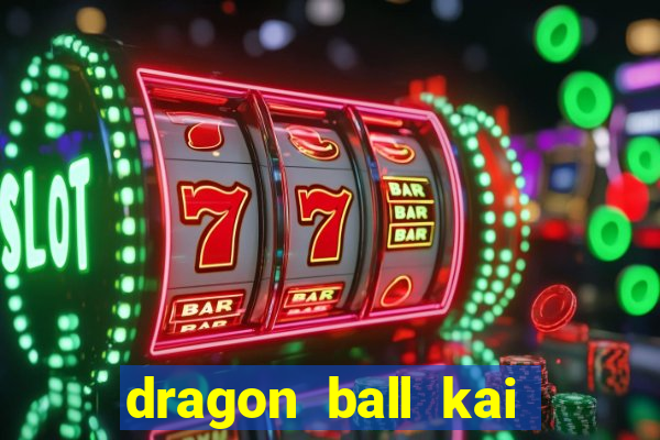 dragon ball kai legendado online
